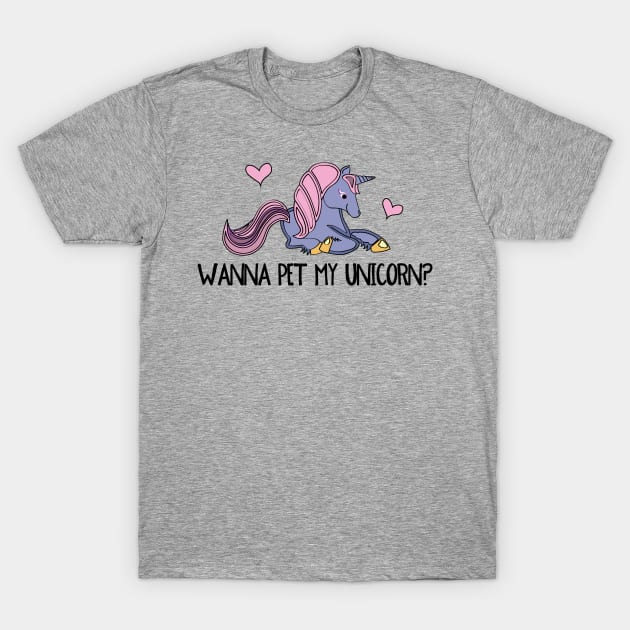 Wanna Pet My Unicorn? T-Shirt by be happy